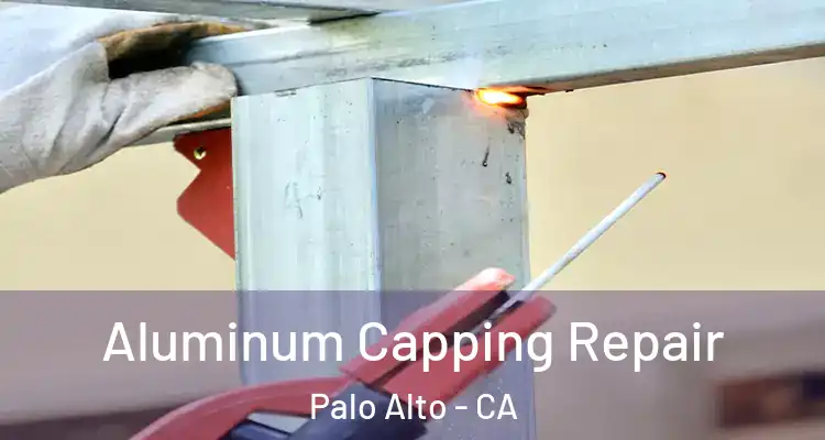  Aluminum Capping Repair Palo Alto - CA
