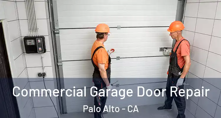  Commercial Garage Door Repair Palo Alto - CA