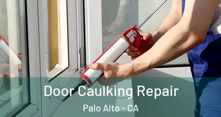  Door Caulking Repair Palo Alto - CA