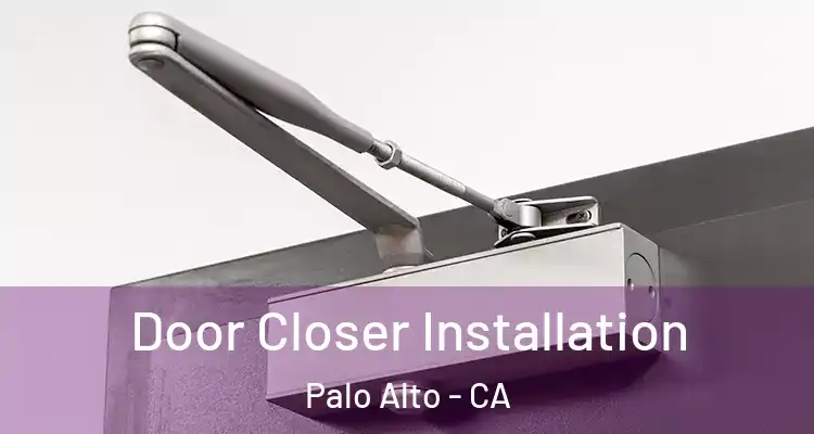  Door Closer Installation Palo Alto - CA