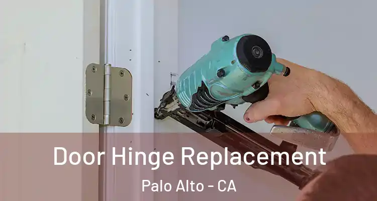  Door Hinge Replacement Palo Alto - CA