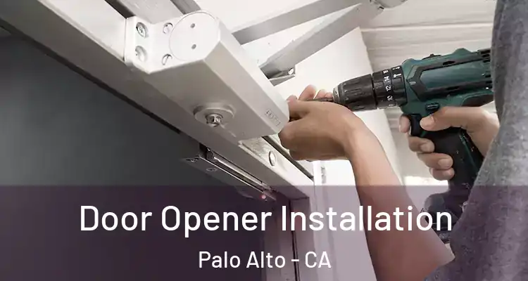  Door Opener Installation Palo Alto - CA