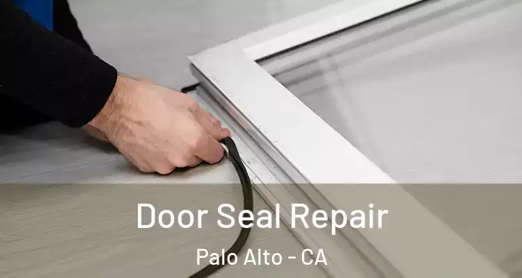  Door Seal Repair Palo Alto - CA