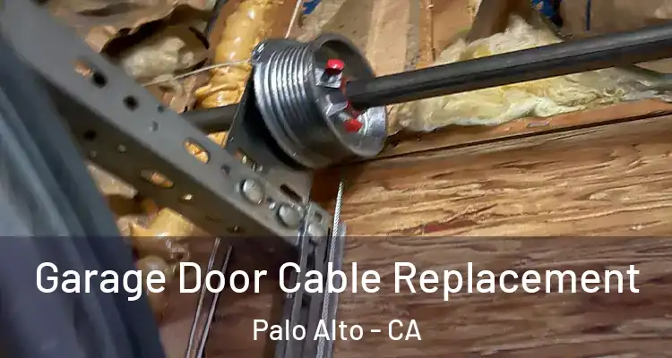  Garage Door Cable Replacement Palo Alto - CA