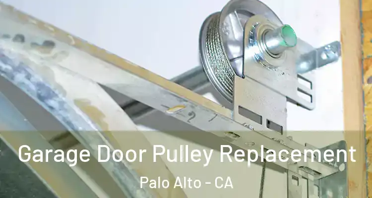  Garage Door Pulley Replacement Palo Alto - CA