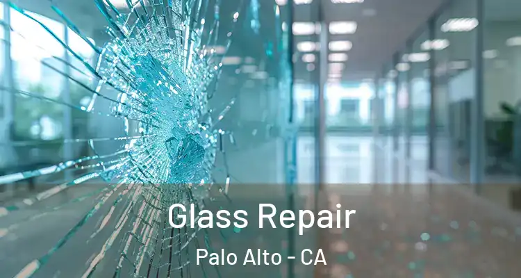  Glass Repair Palo Alto - CA