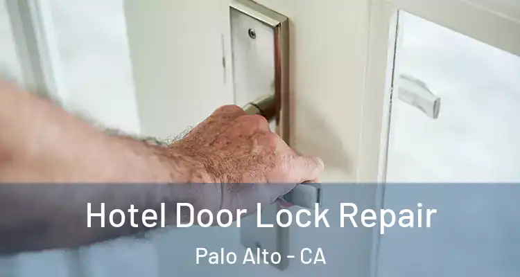  Hotel Door Lock Repair Palo Alto - CA