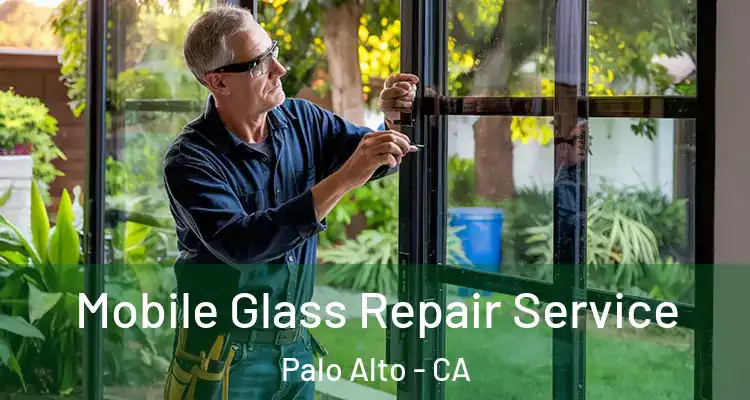  Mobile Glass Repair Service Palo Alto - CA