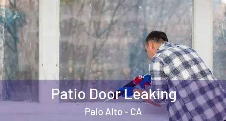  Patio Door Leaking Palo Alto - CA