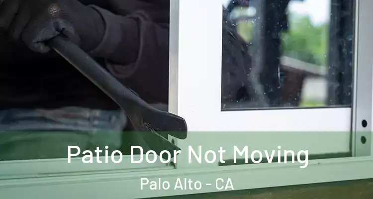  Patio Door Not Moving Palo Alto - CA