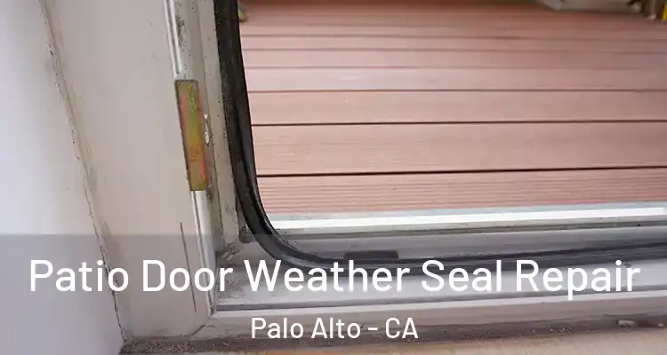  Patio Door Weather Seal Repair Palo Alto - CA
