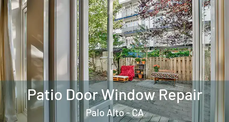  Patio Door Window Repair Palo Alto - CA