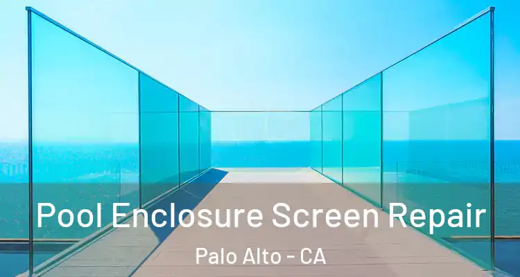  Pool Enclosure Screen Repair Palo Alto - CA