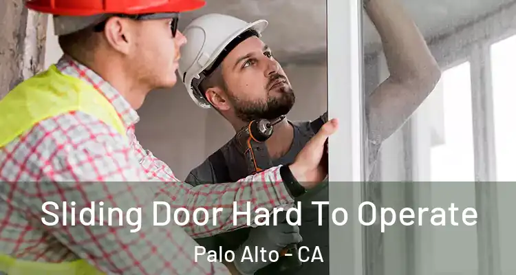  Sliding Door Hard To Operate Palo Alto - CA