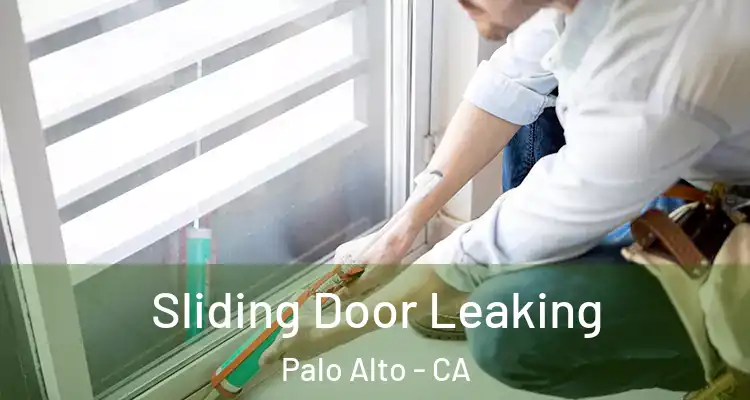  Sliding Door Leaking Palo Alto - CA