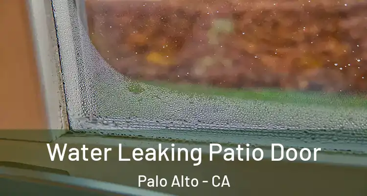  Water Leaking Patio Door Palo Alto - CA