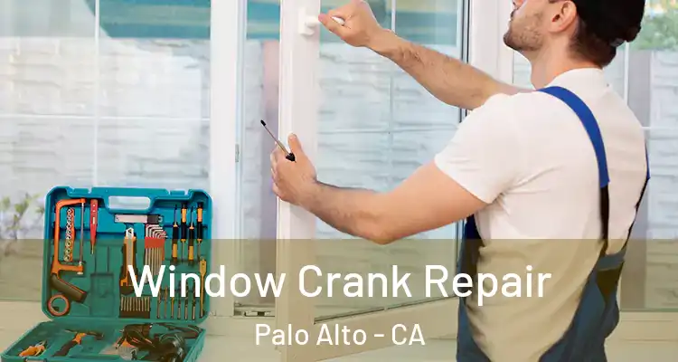  Window Crank Repair Palo Alto - CA