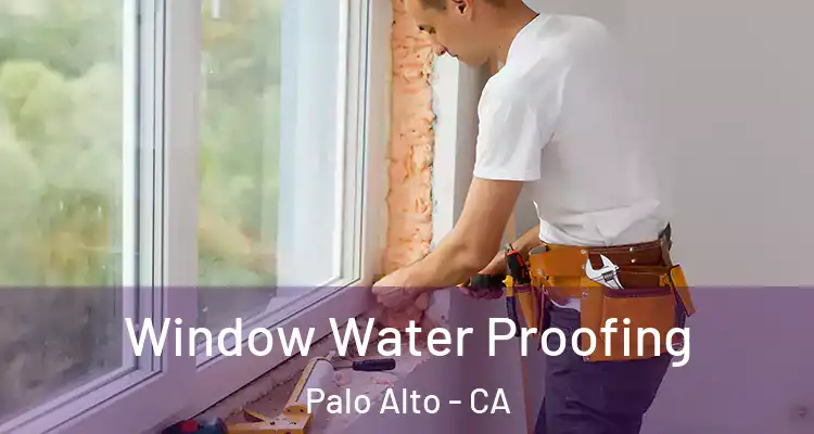  Window Water Proofing Palo Alto - CA